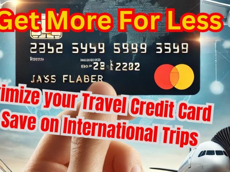 How to Maximize Rewards with Your Travel Credit Card